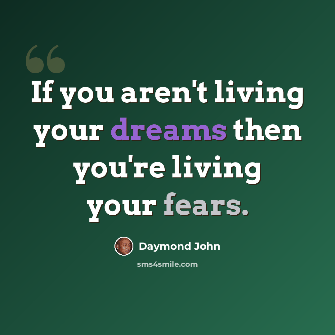 “If you aren't living your dreams then you're living your fears.” quote by Daymond John