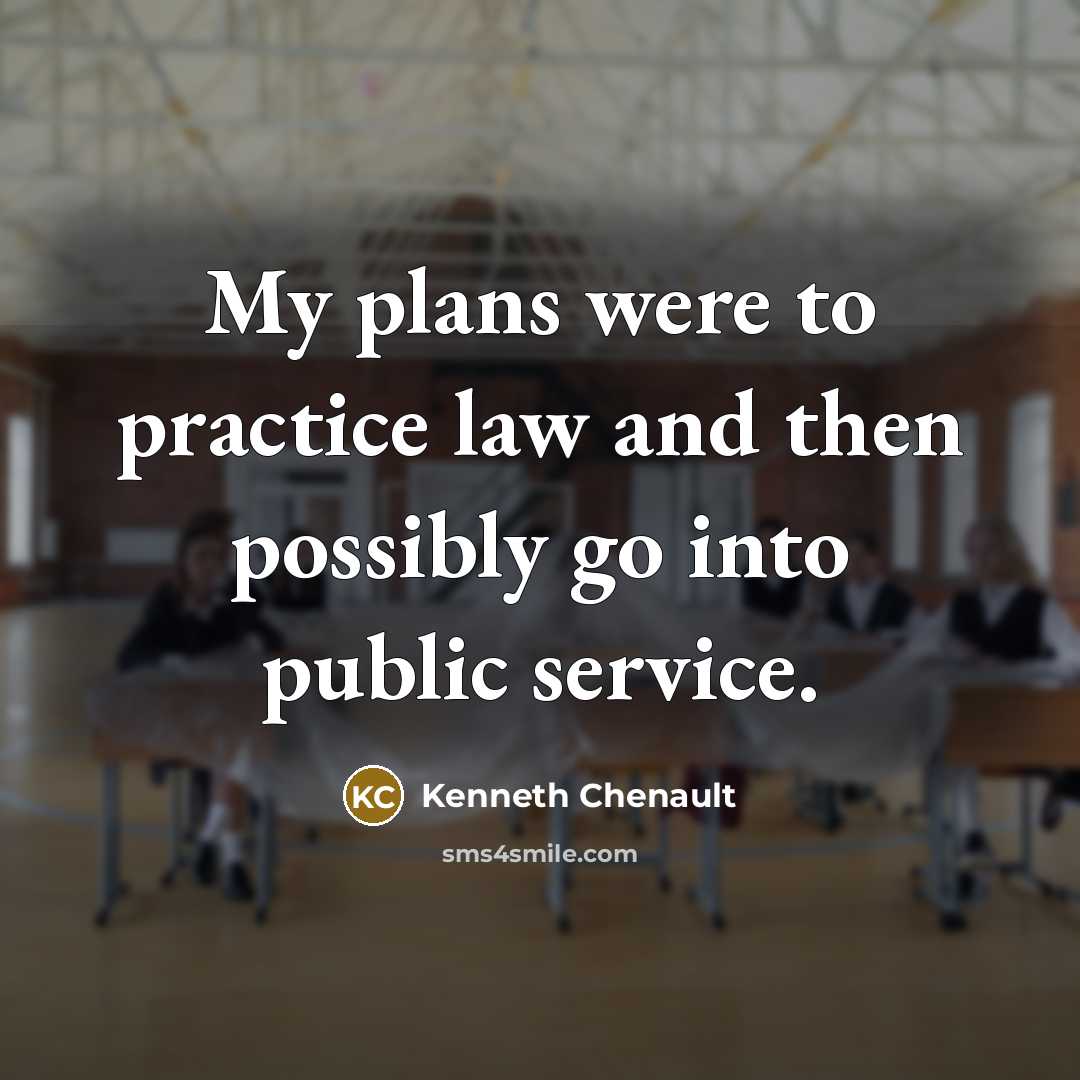 “My plans were to practice law and then possibly go into public service.” quote by Kenneth Chenault