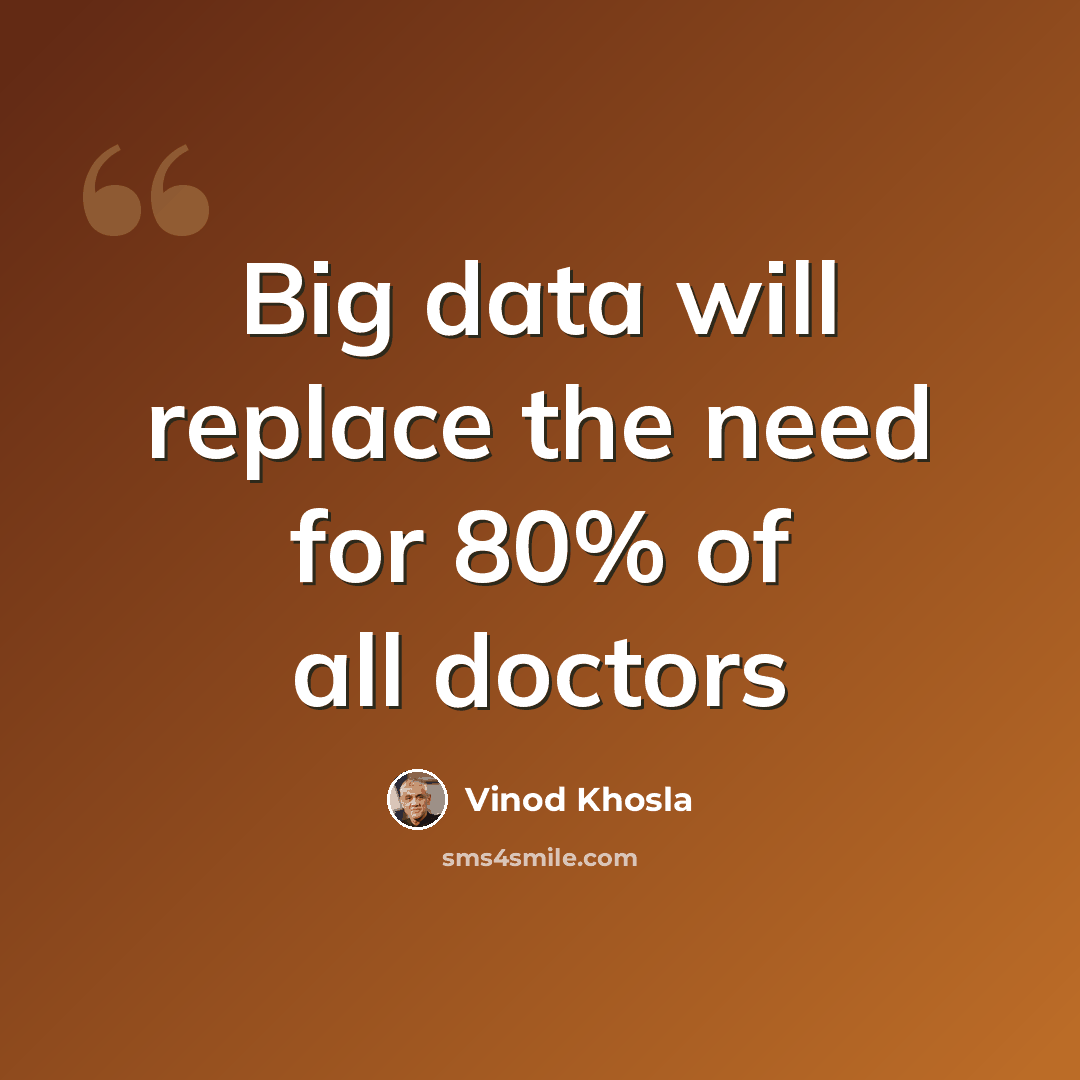“Big data will replace the need for 80% of all doctors” quote by Vinod Khosla
