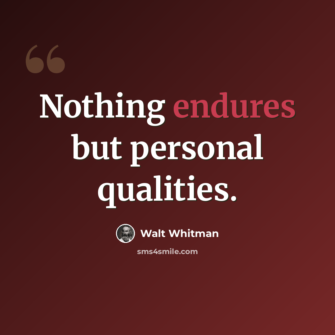 “Nothing endures but personal qualities.” quote by Walt Whitman