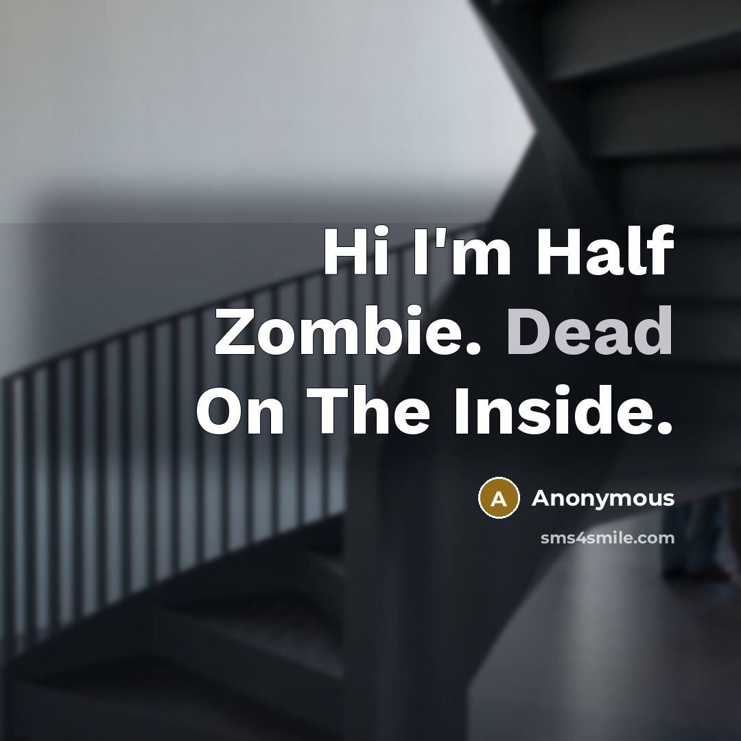 “Hi I'm Half Zombie. Dead On The Inside.” quote by Anonymous