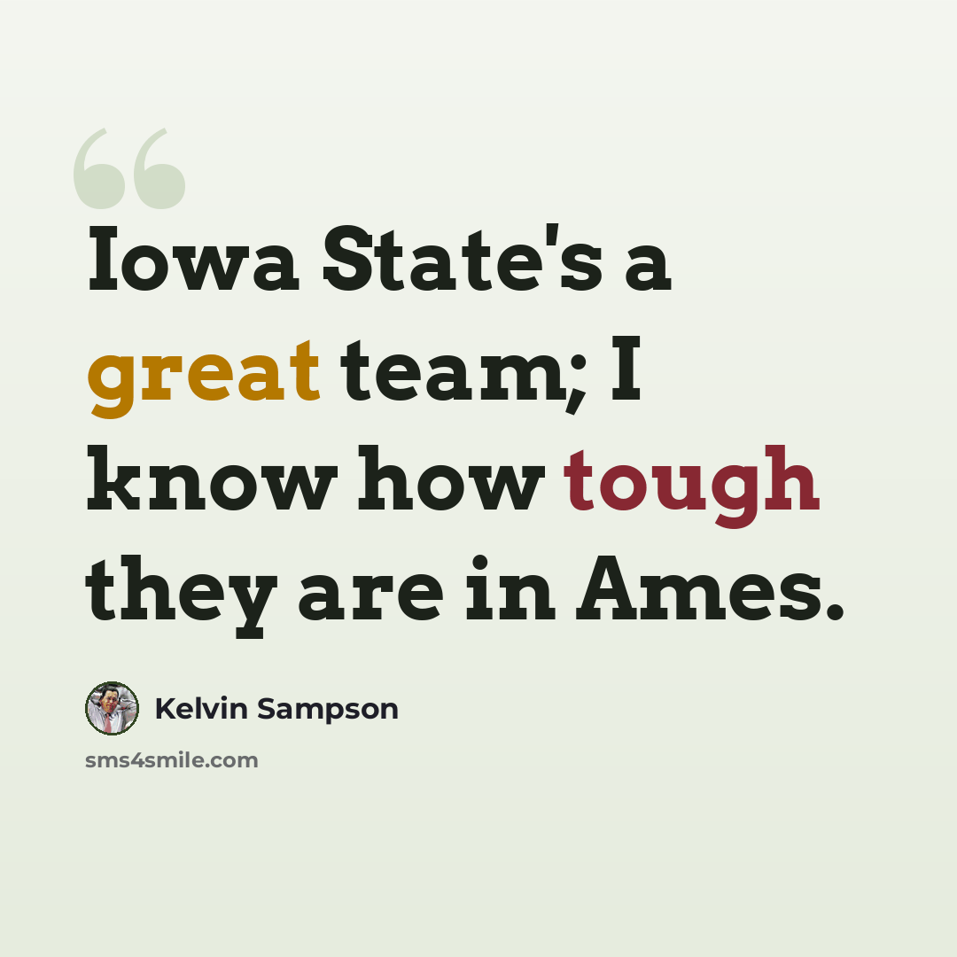 “Iowa State's a great team; I know how tough they are in Ames.” quote by Kelvin Sampson