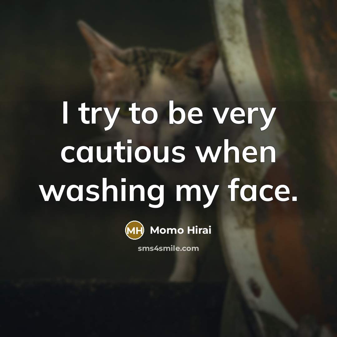 “I try to be very cautious when washing my face.” quote by Momo Hirai