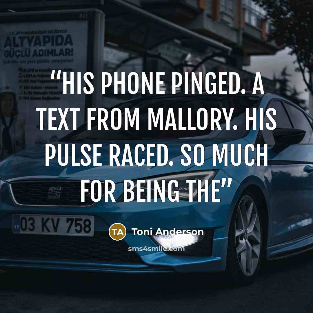 “His phone pinged. A text from Mallory. His pulse raced. So much for being the” quote by Toni Anderson