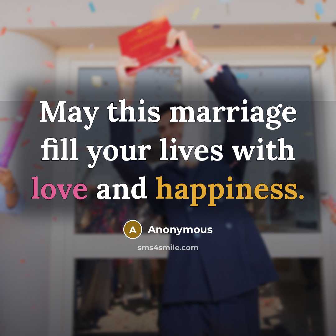 “May this marriage fill your lives with love and happiness.” quote by Anonymous