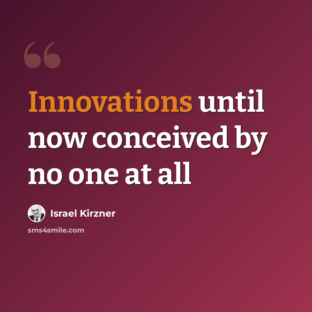 “Innovations until now conceived by no one at all” quote by Israel Kirzner