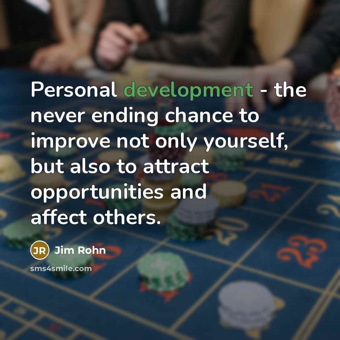 “Personal development - the never ending chance to improve not only yourself, but also to attract opportunities and affect others.” quote by Jim Rohn