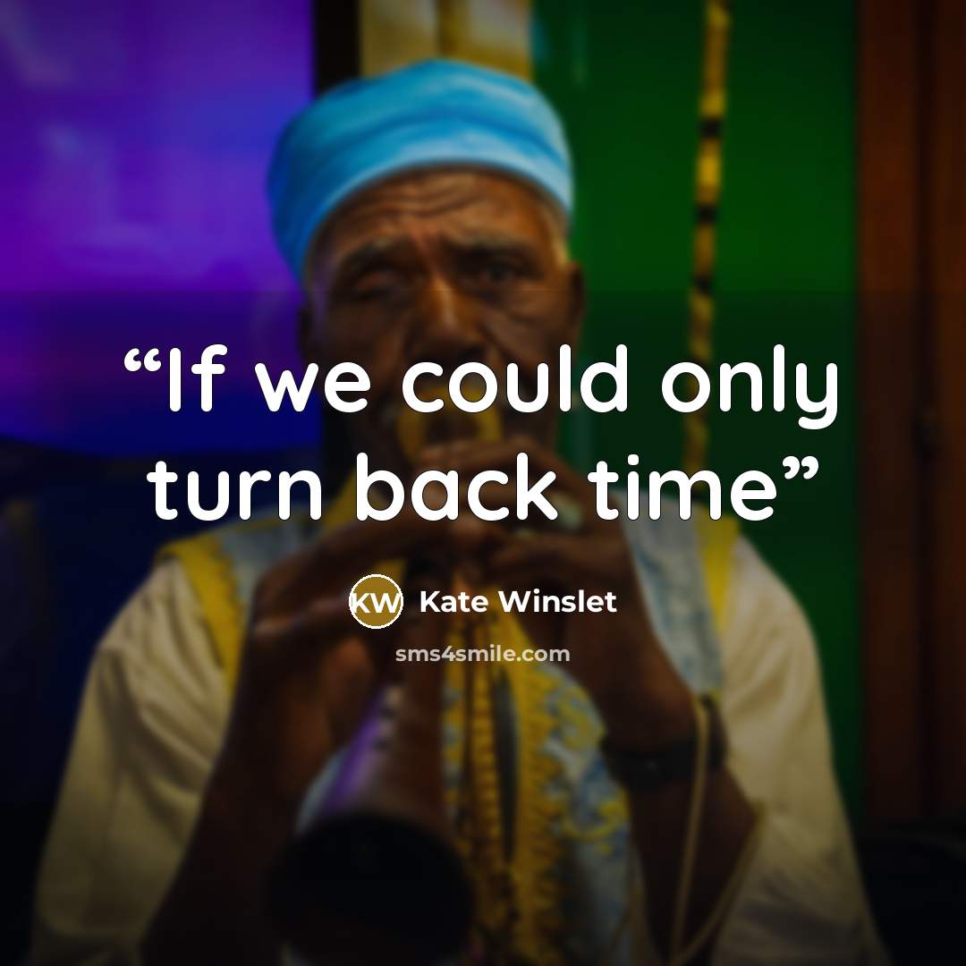 “If we could only turn back time” quote by Kate Winslet