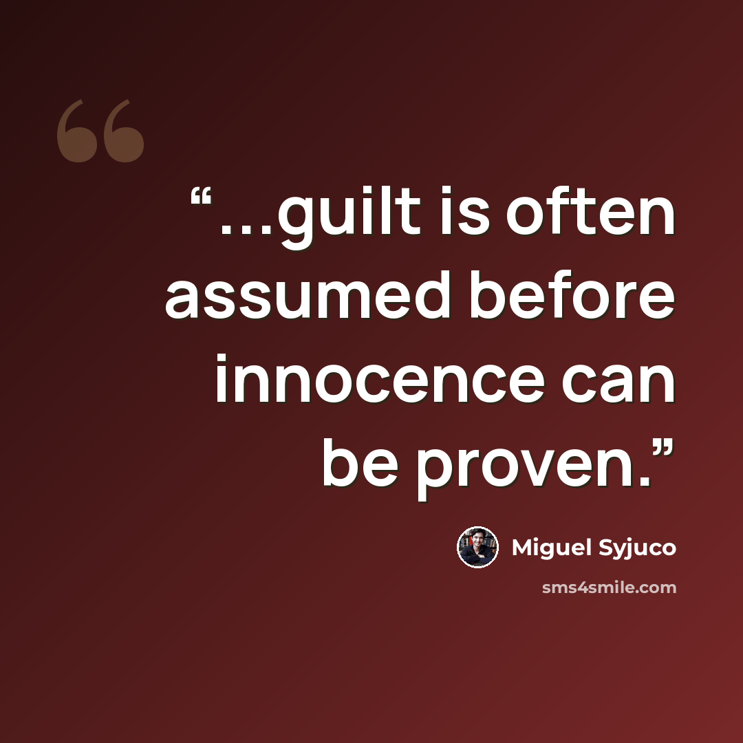 “...guilt is often assumed before innocence can be proven.” quote by Miguel Syjuco