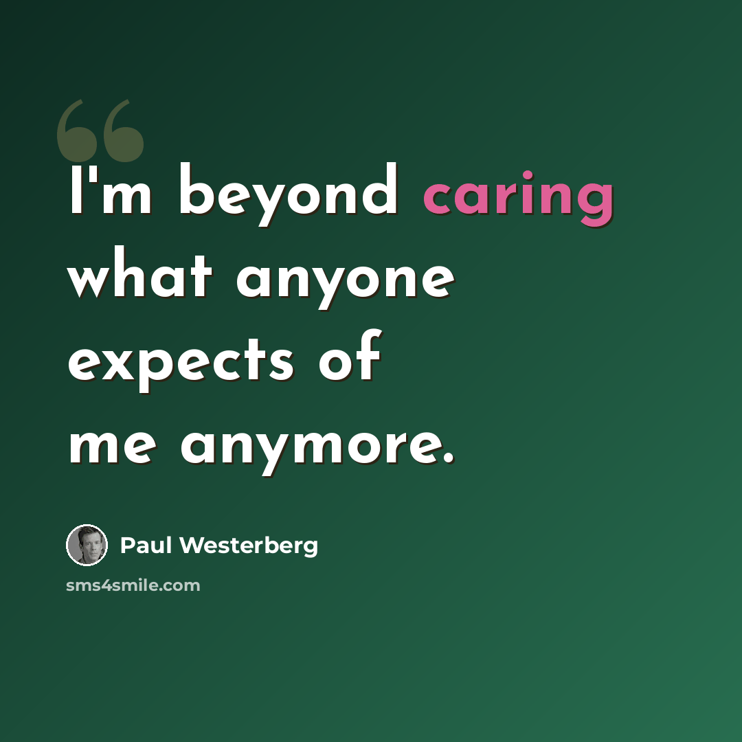 “I'm beyond caring what anyone expects of me anymore.” quote by Paul Westerberg