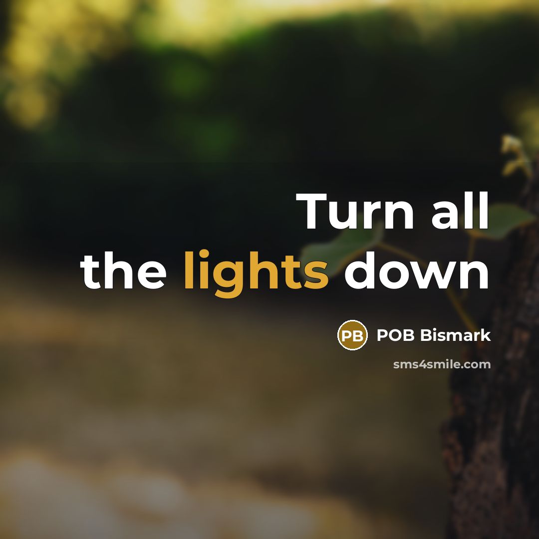 “Turn all the lights down” quote by POB Bismark