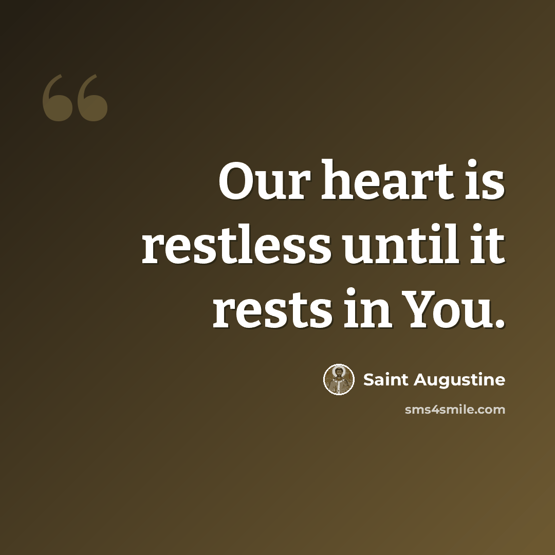 “Our heart is restless until it rests in You.” quote by Saint Augustine