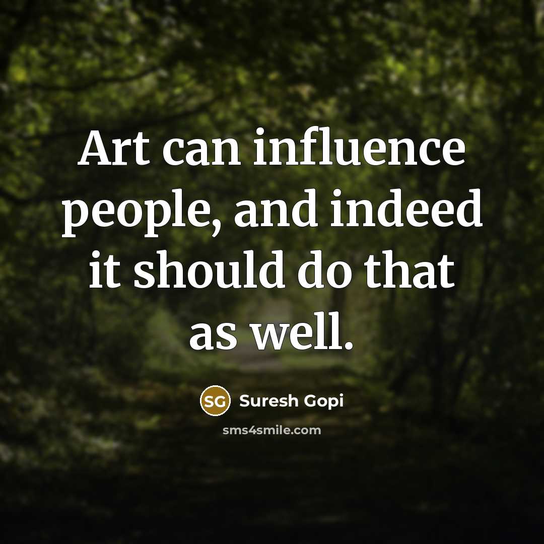 “Art can influence people, and indeed it should do that as well.” quote by Suresh Gopi
