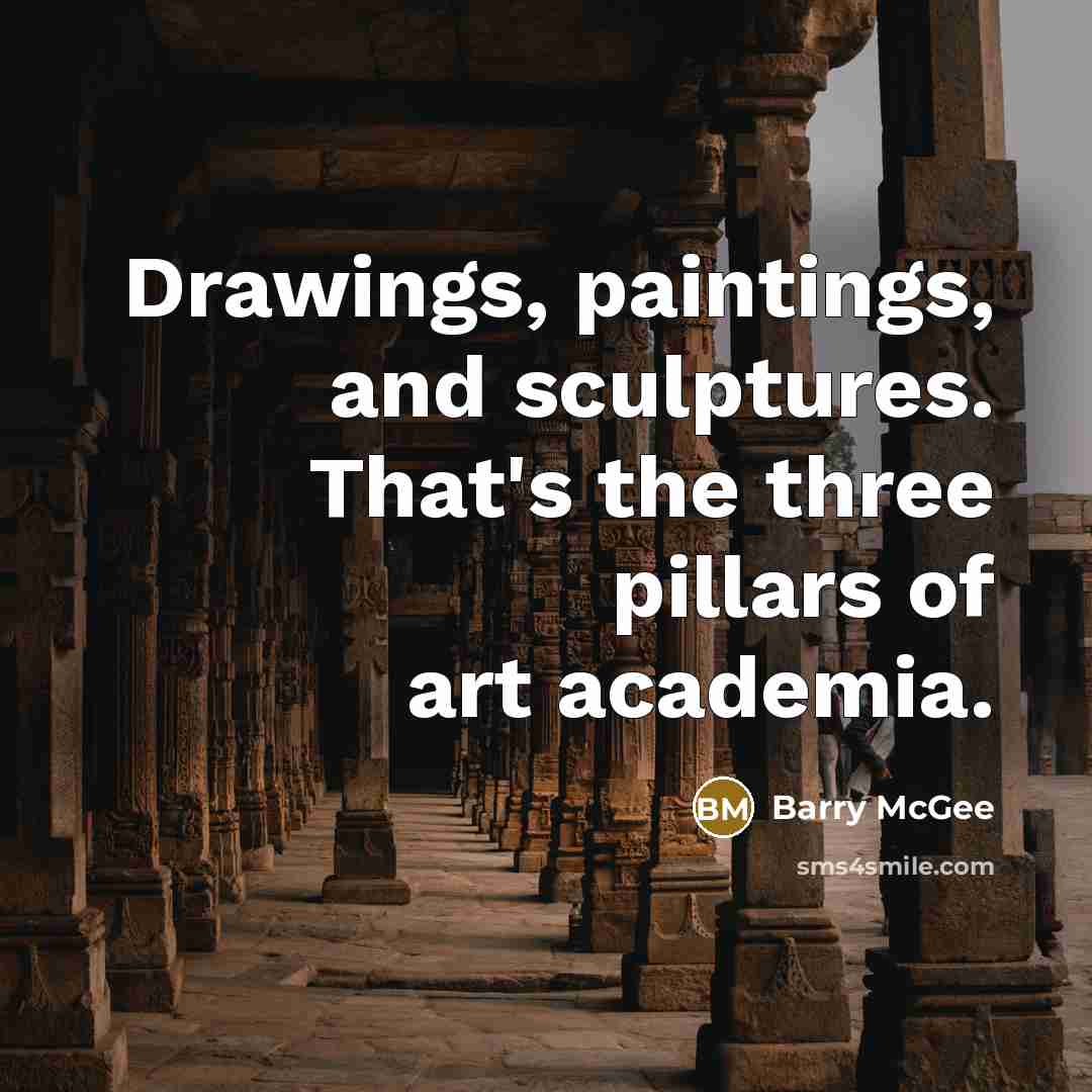 “Drawings, paintings, and sculptures. That's the three pillars of art academia.” quote by Barry McGee