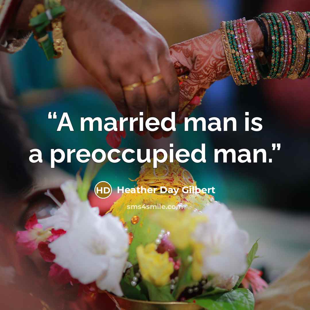 “A married man is a preoccupied man.” quote by Heather Day Gilbert