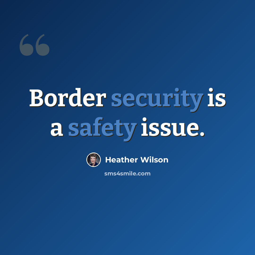 “Border security is a safety issue.” quote by Heather Wilson