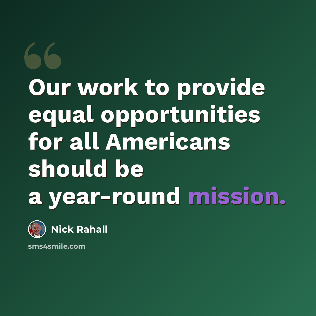 “Our work to provide equal opportunities for all Americans should be a year-round mission.” quote by Nick Rahall