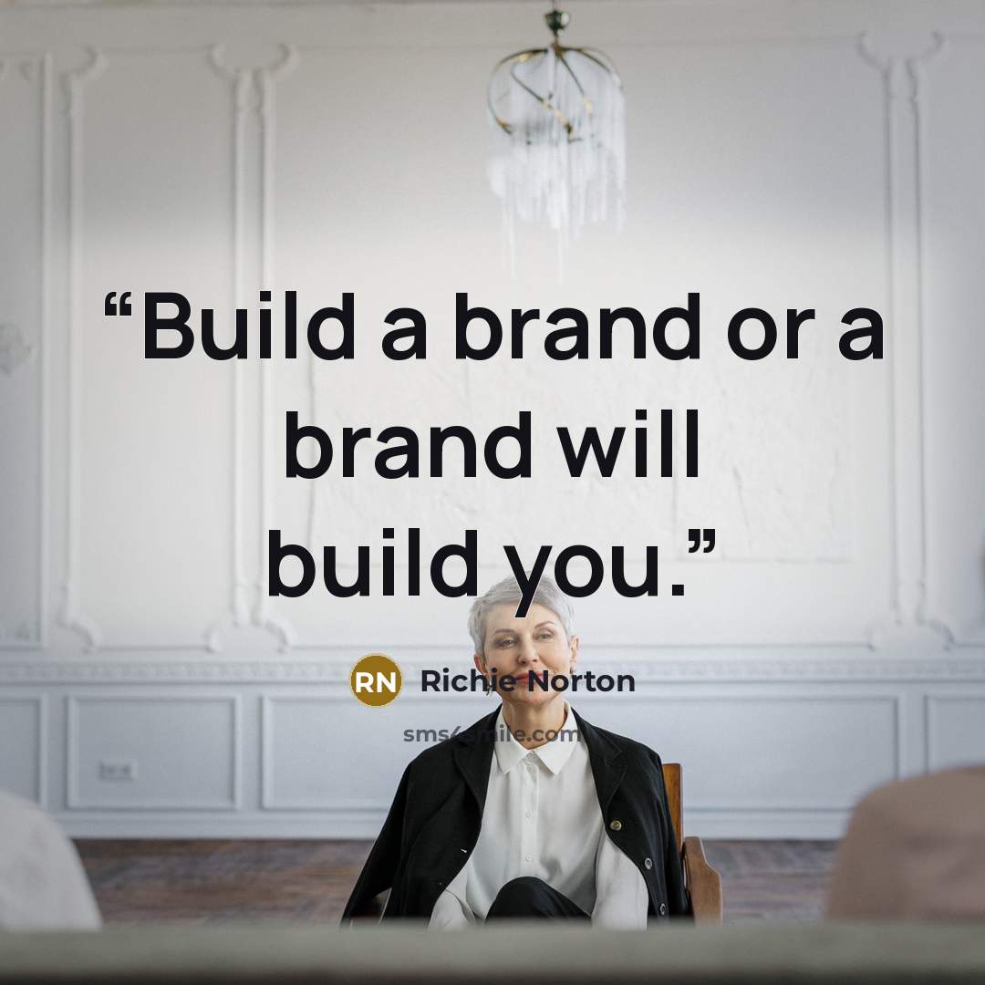 “Build a brand or a brand will build you.” quote by Richie Norton