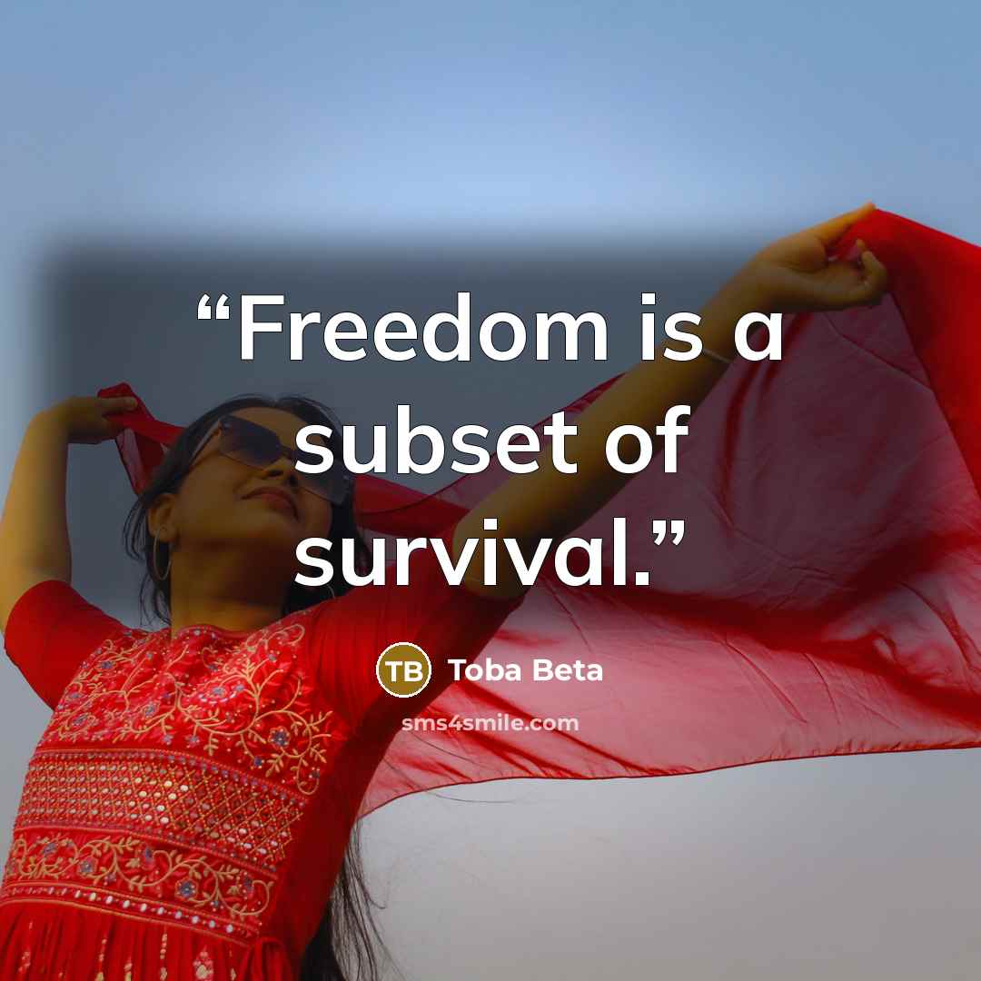 “Freedom is a subset of survival.” quote by Toba Beta