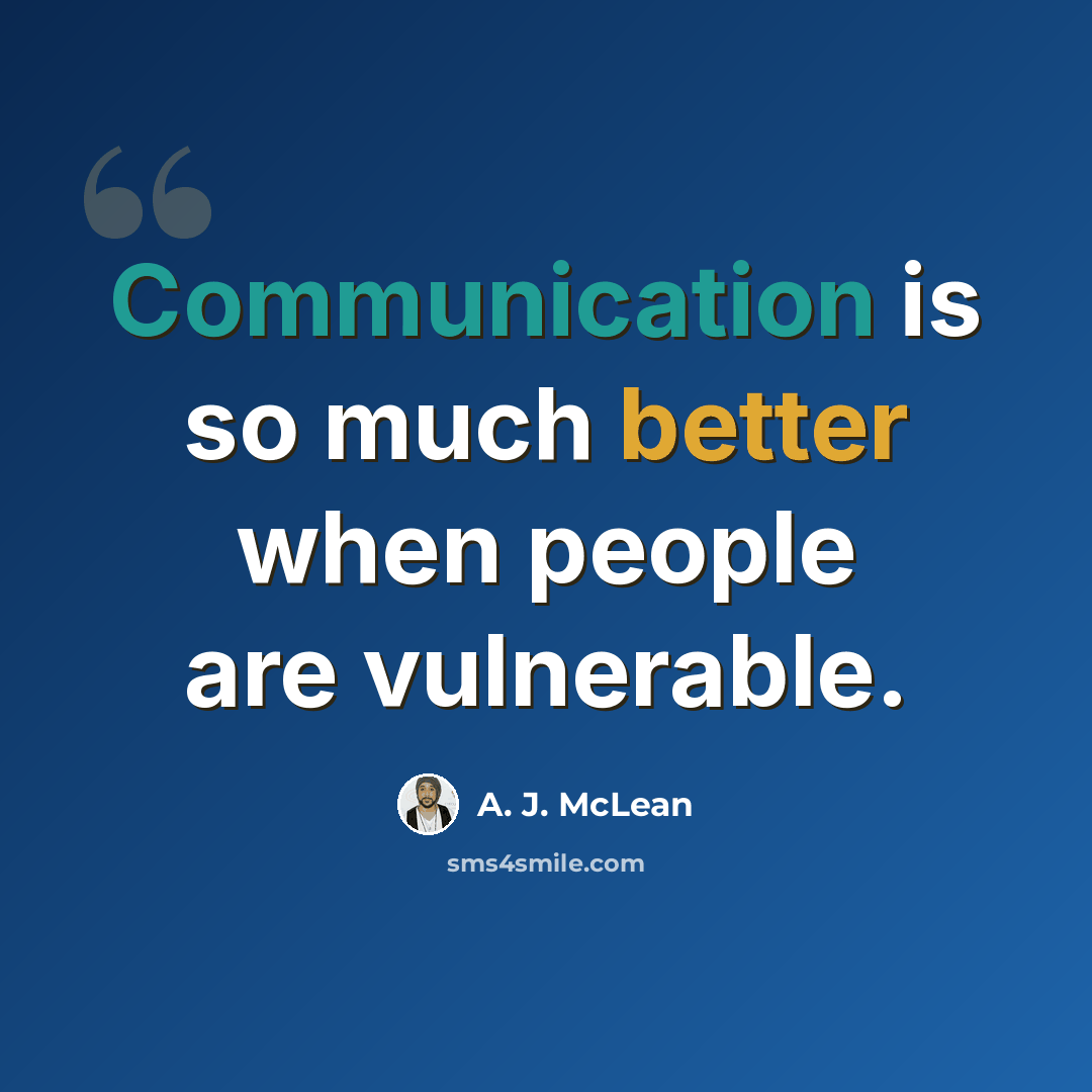 “Communication is so much better when people are vulnerable.” quote by A. J. McLean