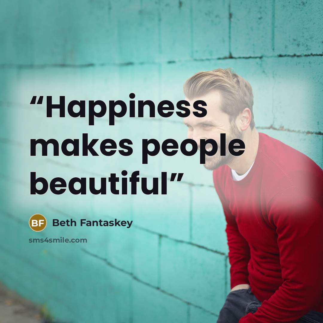 “Happiness makes people beautiful” quote by Beth Fantaskey