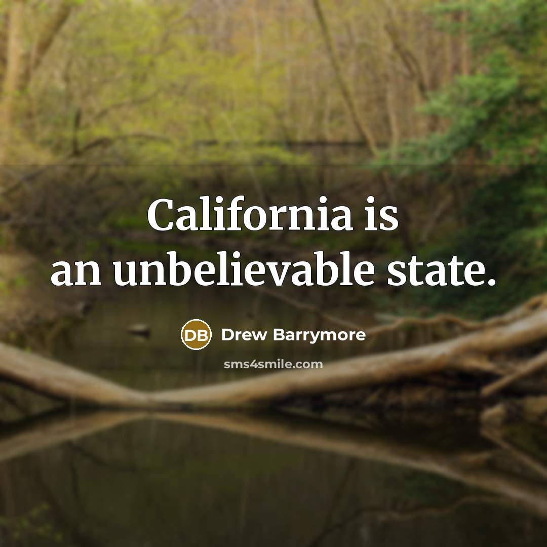 “California is an unbelievable state.” quote by Drew Barrymore