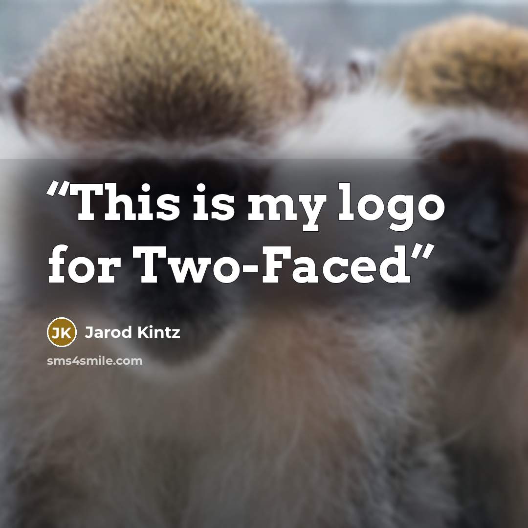 “This is my logo for Two-Faced” quote by Jarod Kintz
