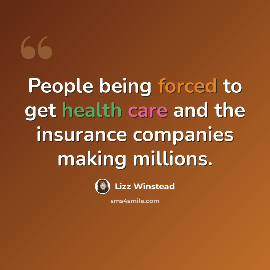 “People being forced to get health care and the insurance companies making millions.” quote by Lizz Winstead