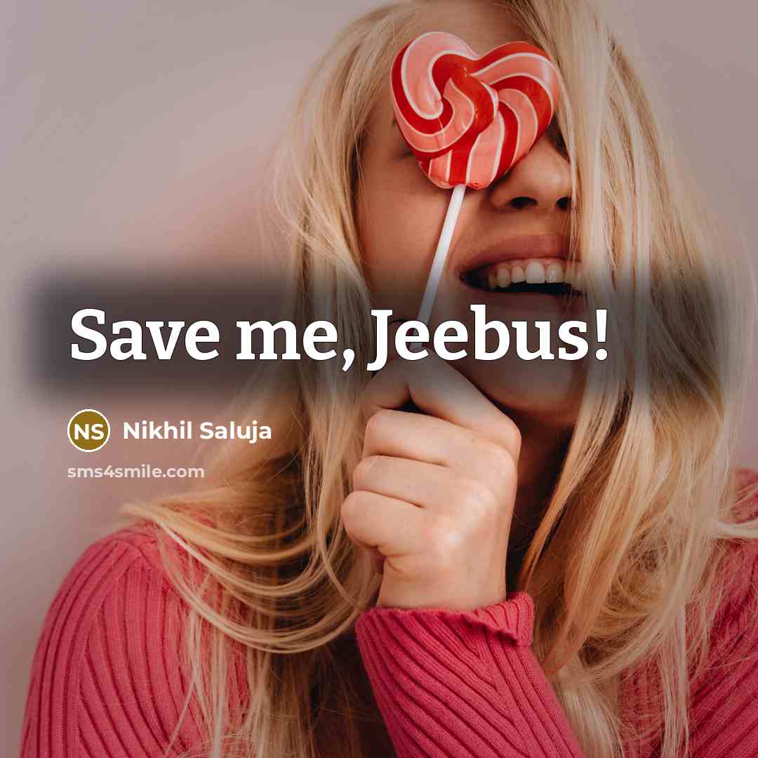 “Save me, Jeebus!” quote by Nikhil Saluja
