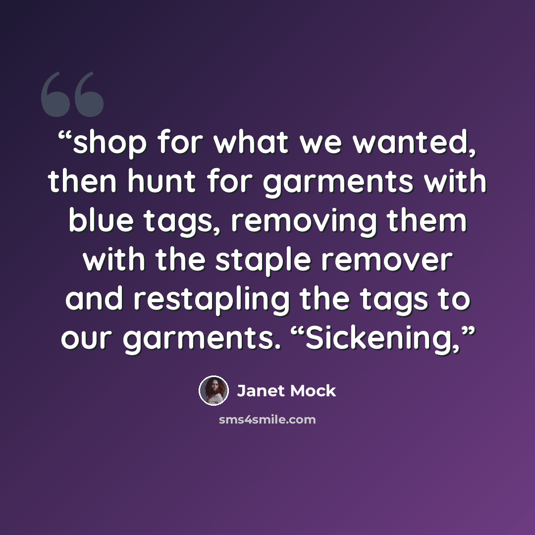 “shop for what we wanted, then hunt for garments with blue tags, removing them with the staple remover and restapling the tags to our garments. “Sickening,” quote by Janet Mock