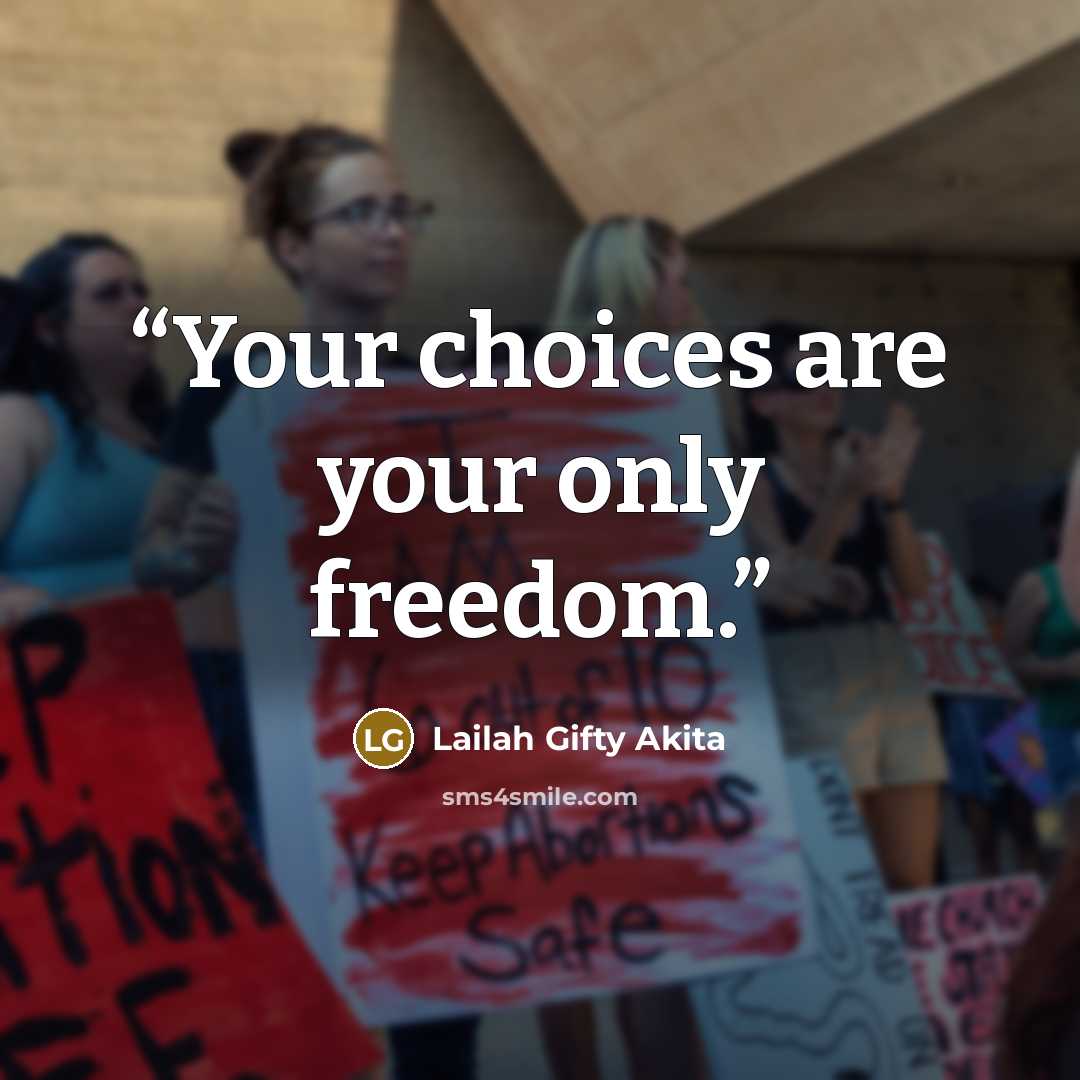 “Your choices are your only freedom.” quote by Lailah Gifty Akita