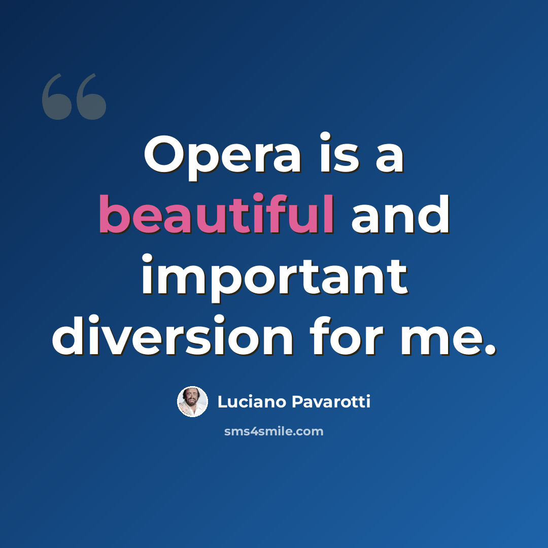 “Opera is a beautiful and important diversion for me.” quote by Luciano Pavarotti