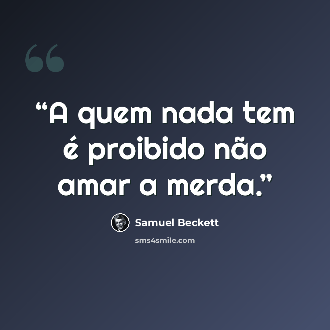 “A quem nada tem é proibido não amar a merda.” quote by Samuel Beckett