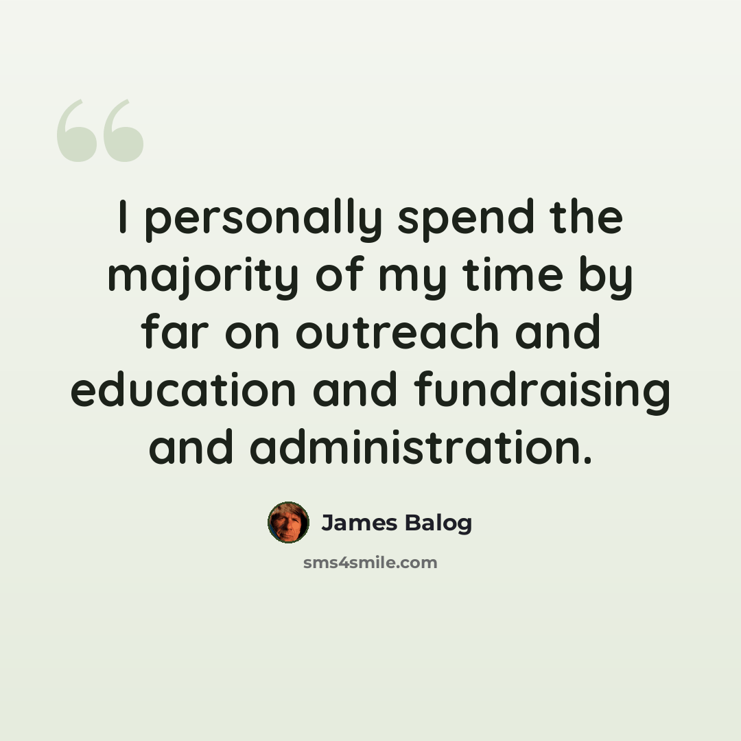 “I personally spend the majority of my time by far on outreach and education and fundraising and administration.” quote by James Balog