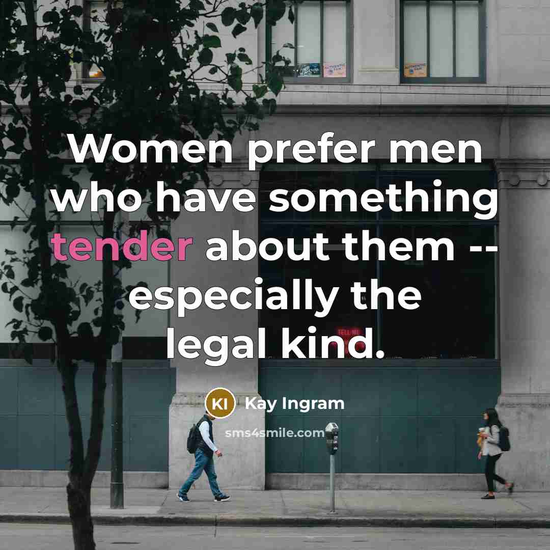 “Women prefer men who have something tender about them -- especially the legal kind.” quote by Kay Ingram