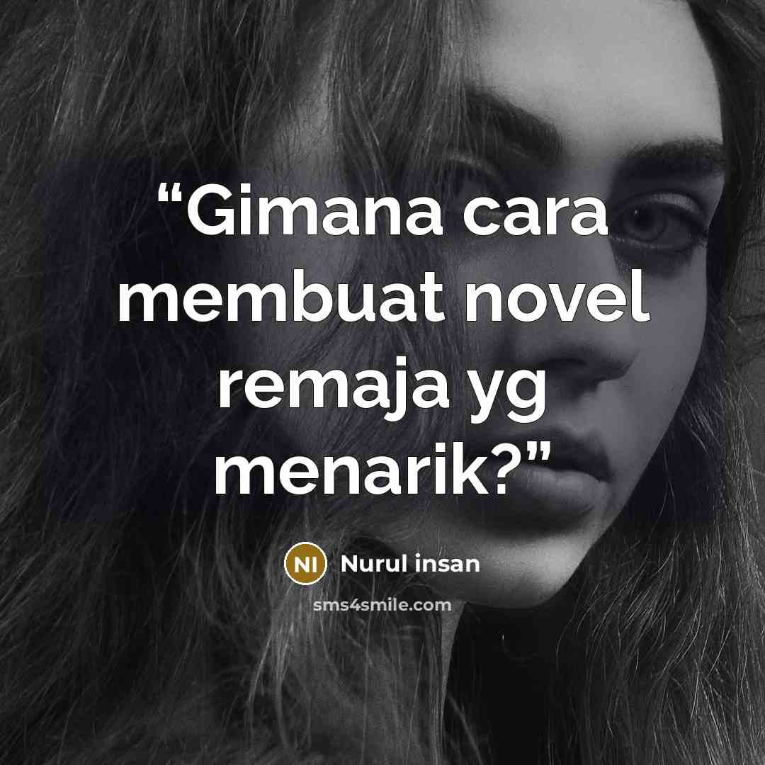 “Gimana cara membuat novel remaja yg menarik?” quote by Nurul insan