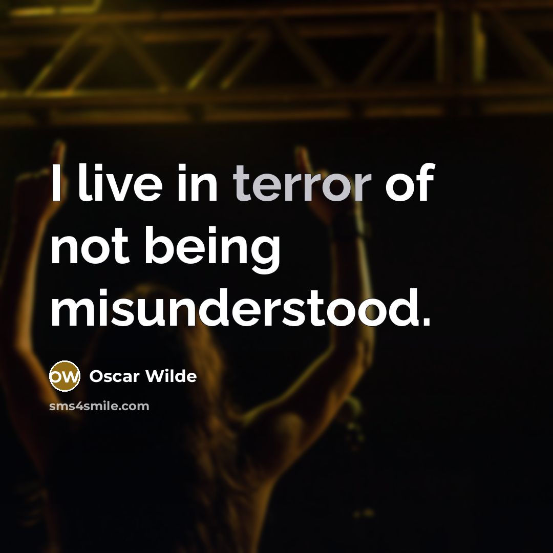 “I live in terror of not being misunderstood.” quote by Oscar Wilde