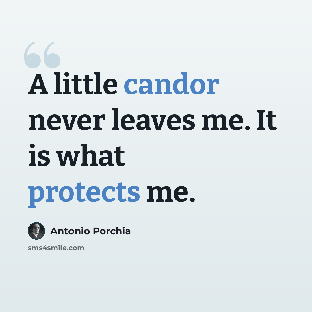 “A little candor never leaves me. It is what protects me.” quote by Antonio Porchia
