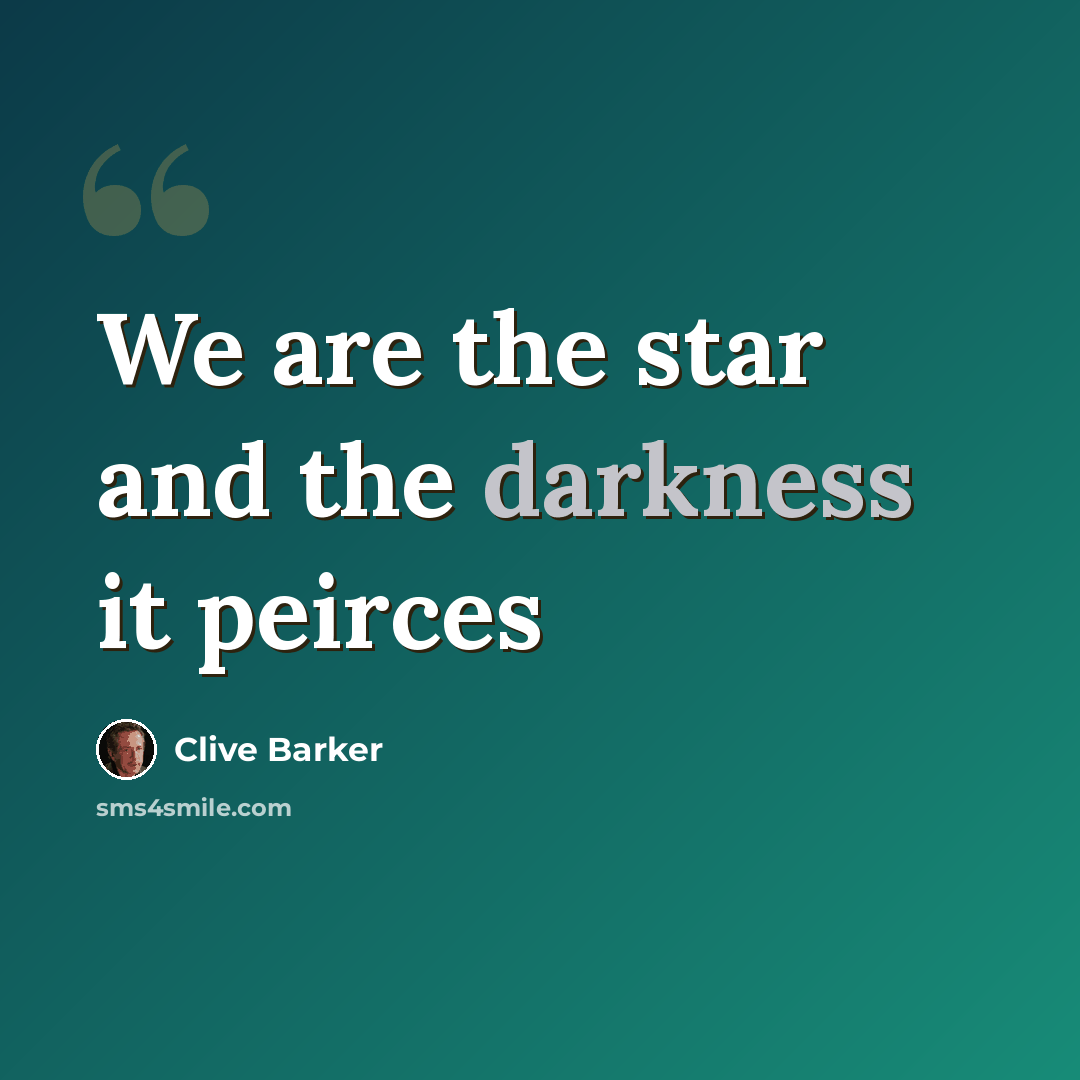 “We are the star and the darkness it peirces” quote by Clive Barker