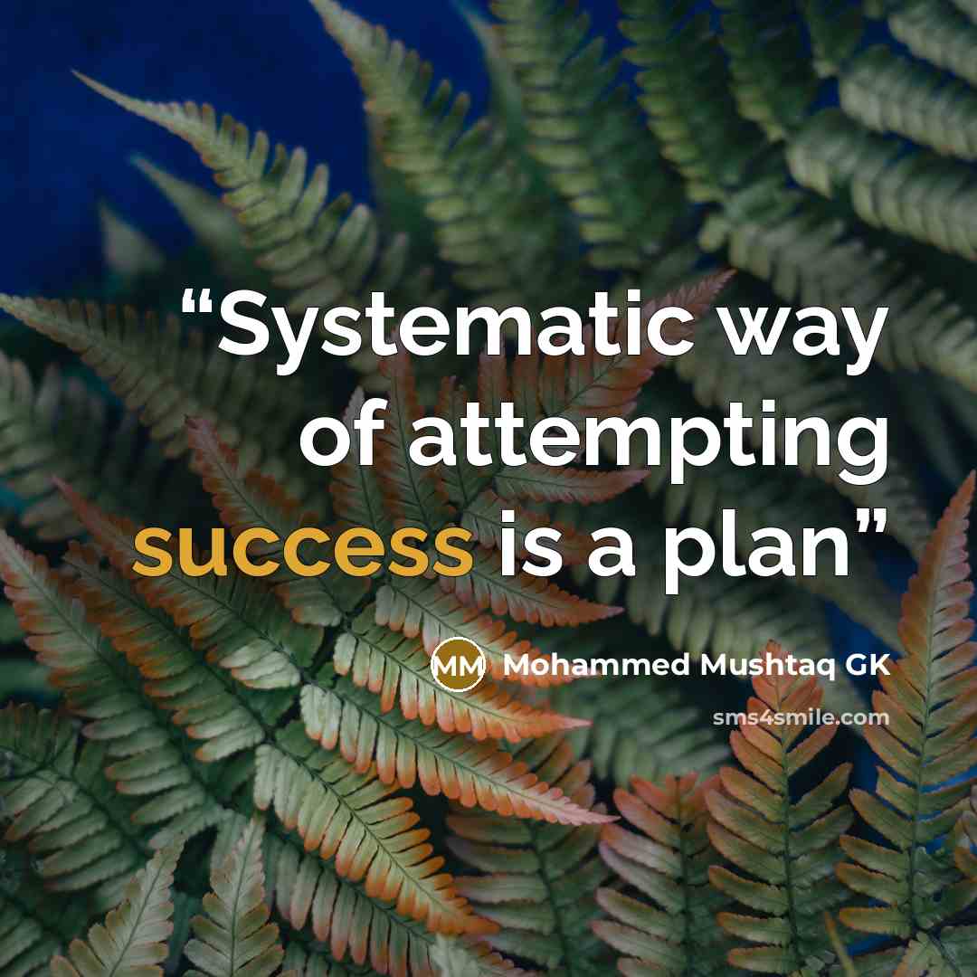 “Systematic way of attempting success is a plan” quote by Mohammed Mushtaq GK