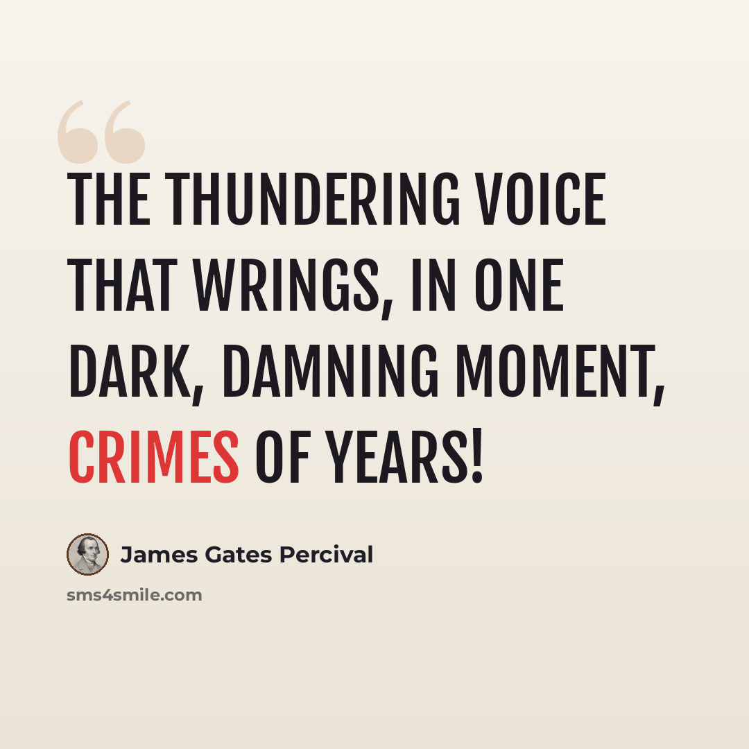 “The thundering voice that wrings, in one dark, damning moment, crimes of years!” quote by James Gates Percival