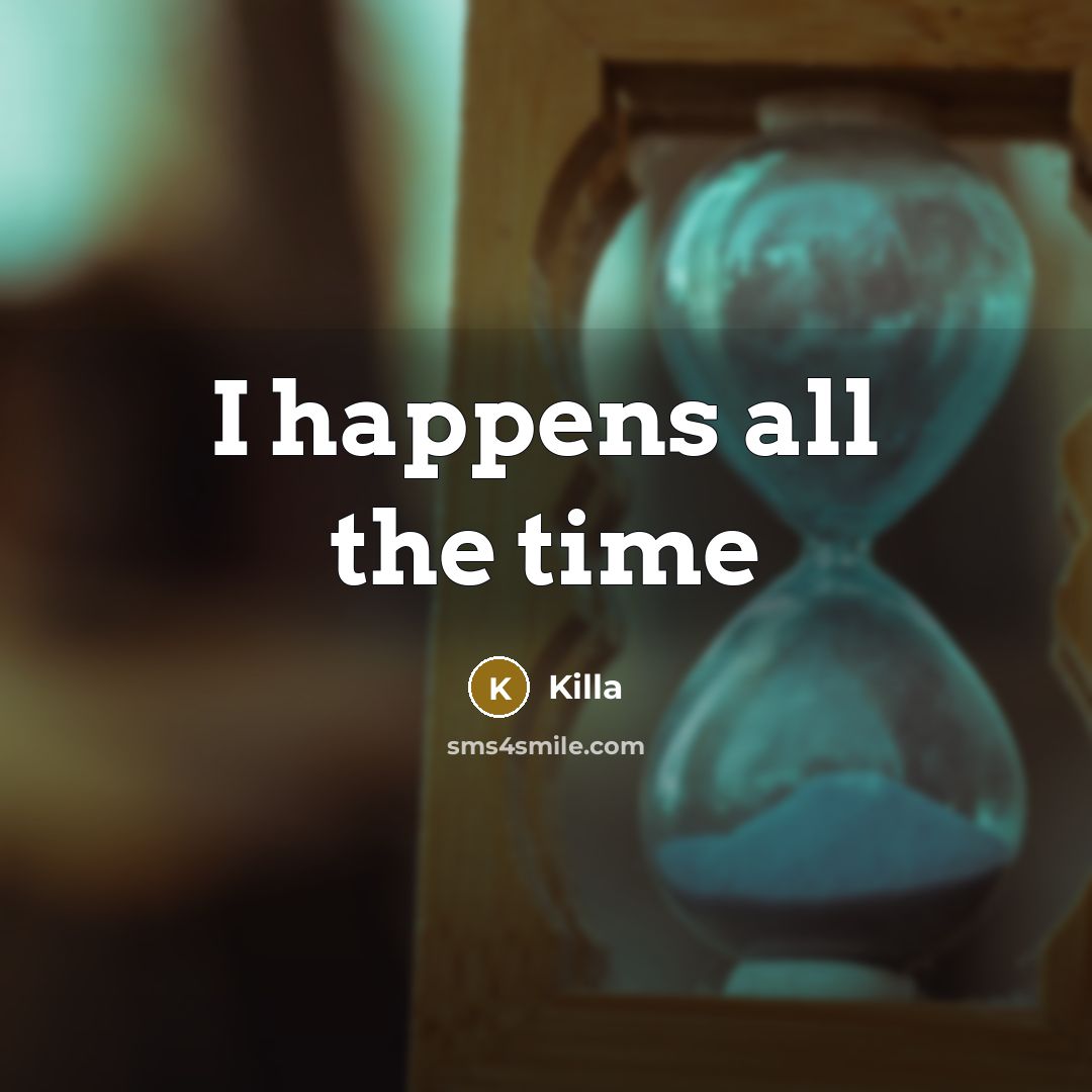 “I happens all the time” quote by Killa
