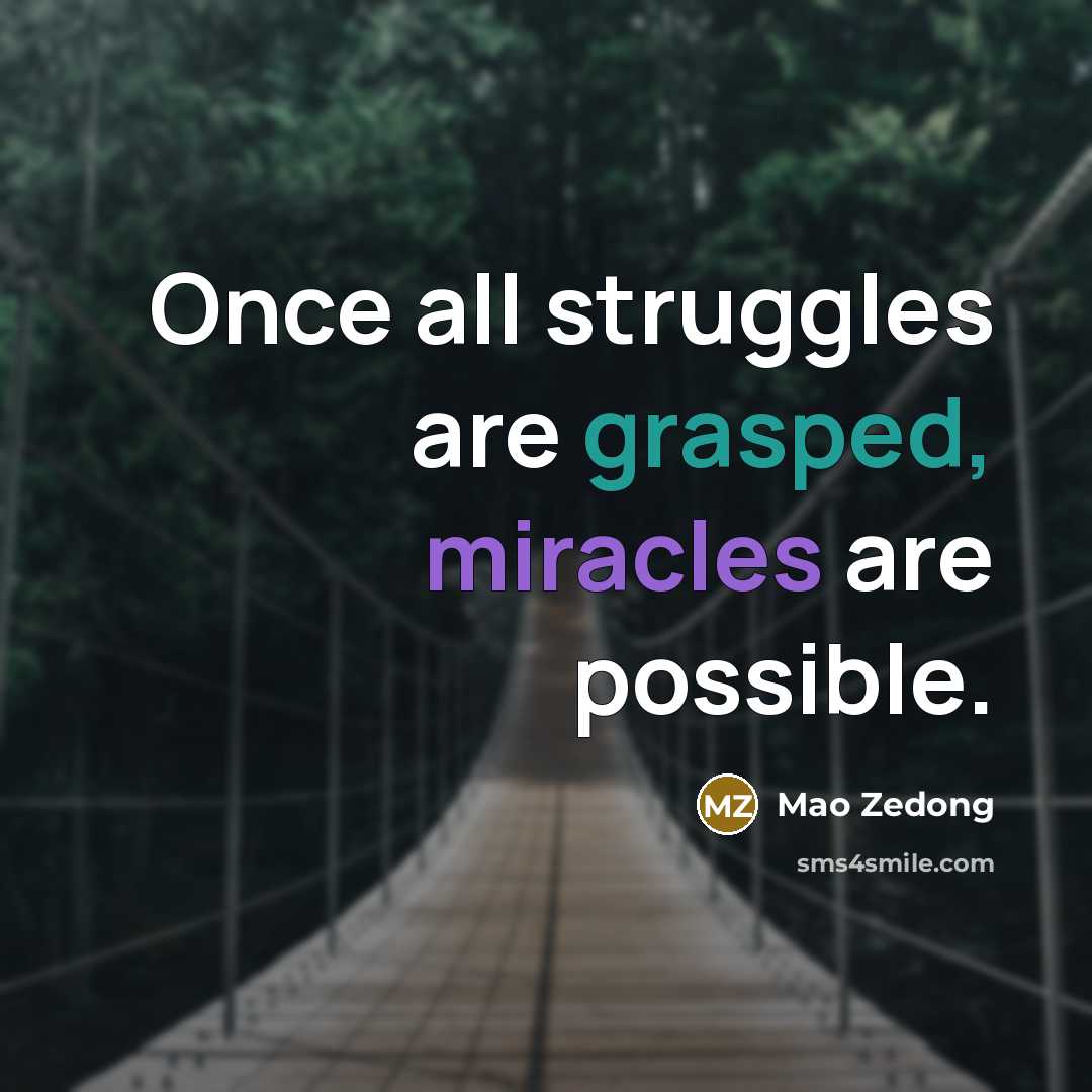 “Once all struggles are grasped, miracles are possible.” quote by Mao Zedong
