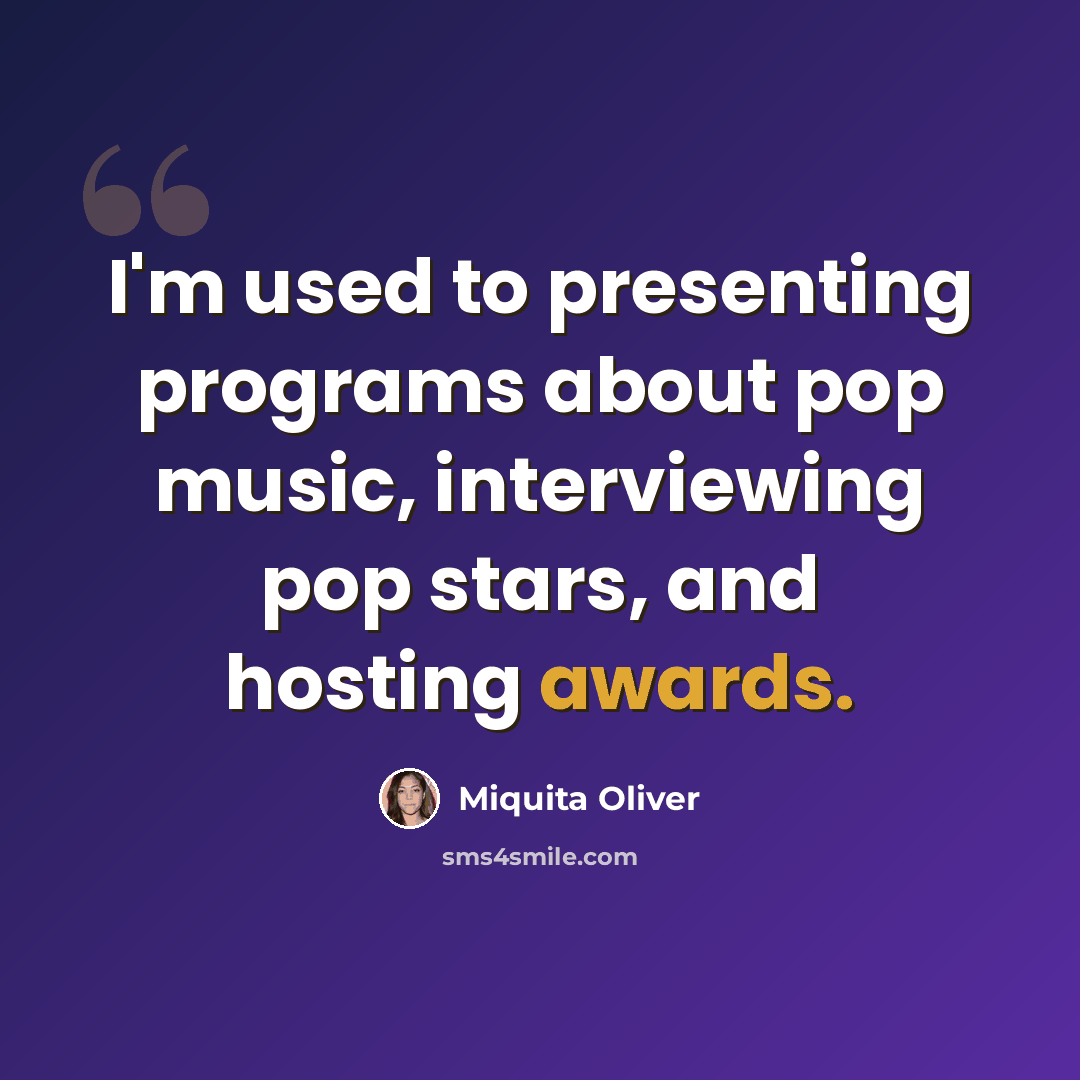 “I'm used to presenting programs about pop music, interviewing pop stars, and hosting awards.” quote by Miquita Oliver