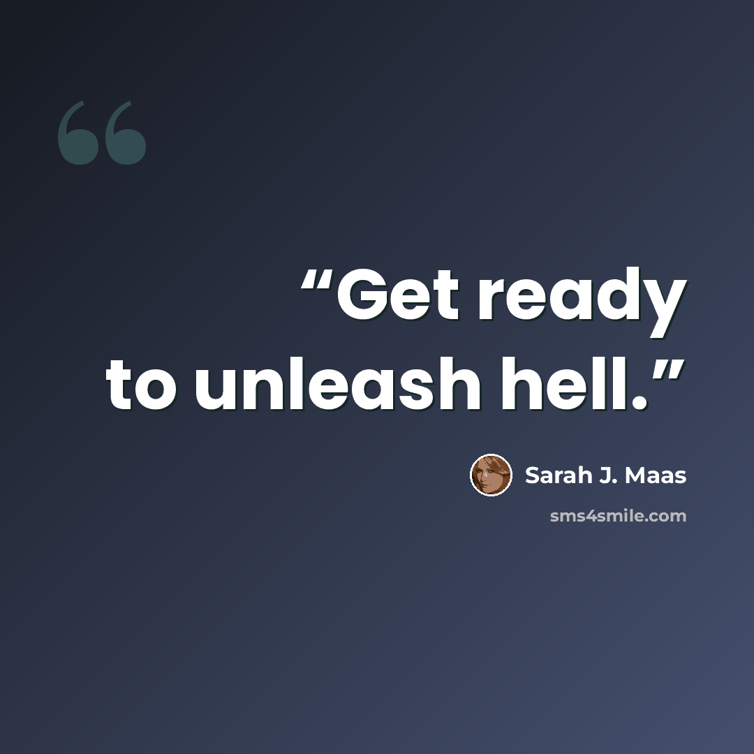 “Get ready to unleash hell.” quote by Sarah J. Maas