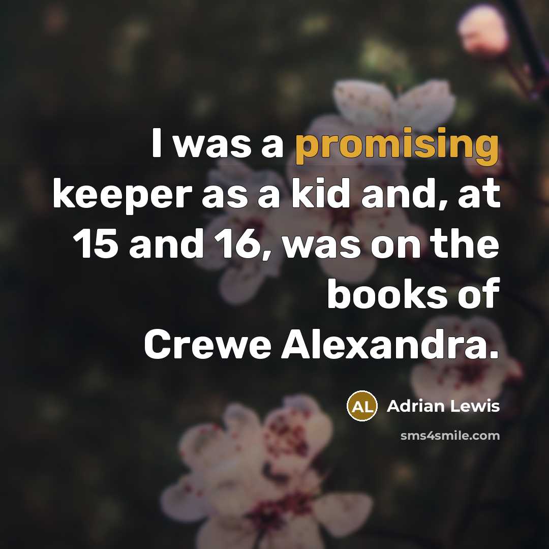 “I was a promising keeper as a kid and, at 15 and 16, was on the books of Crewe Alexandra.” quote by Adrian Lewis