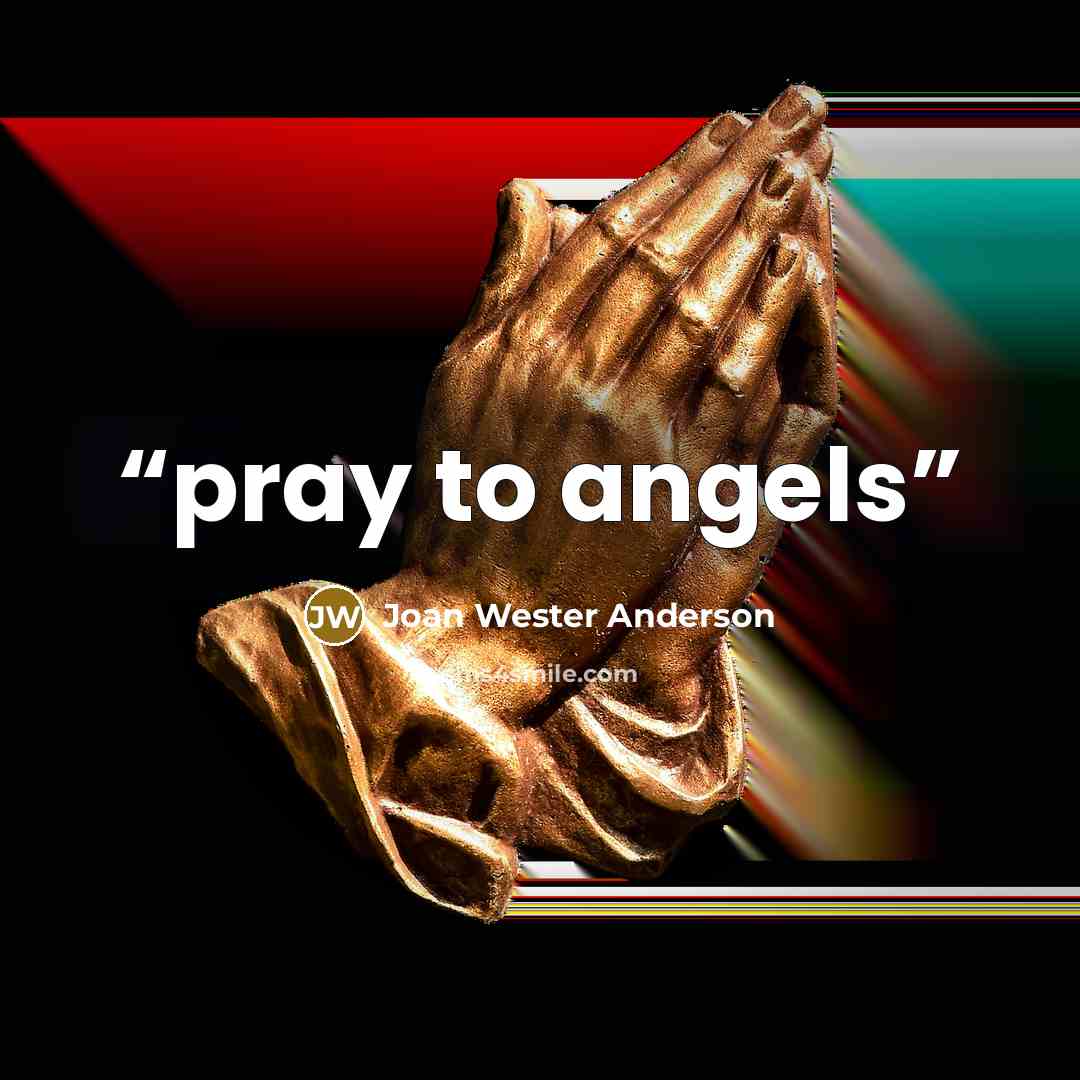 “pray to angels” quote by Joan Wester Anderson