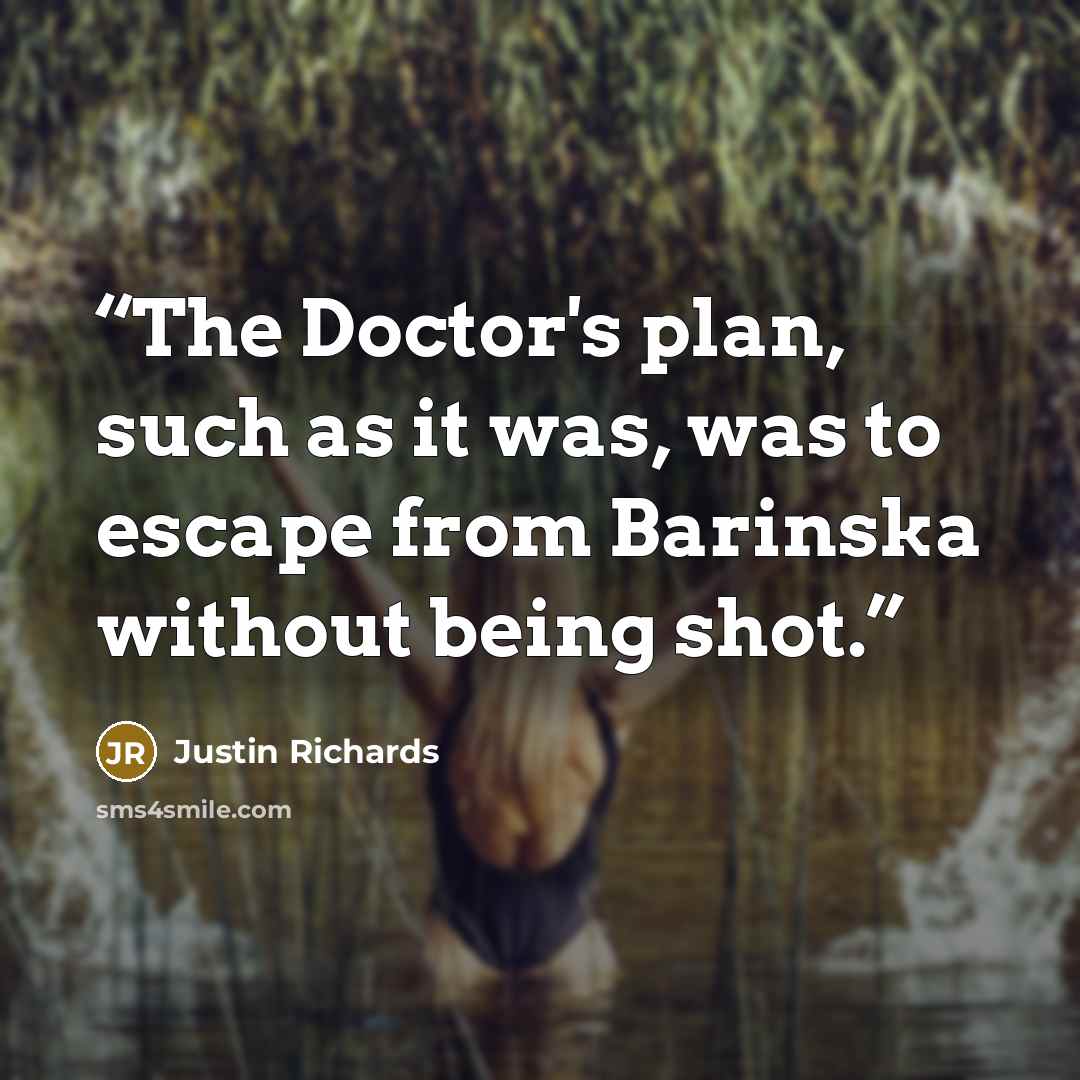 “The Doctor's plan, such as it was, was to escape from Barinska without being shot.” quote by Justin Richards