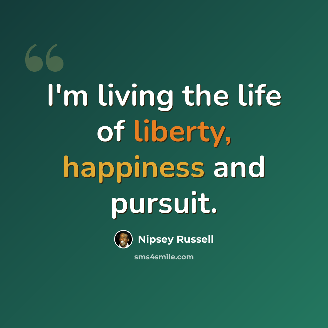 “I'm living the life of liberty, happiness and pursuit.” quote by Nipsey Russell