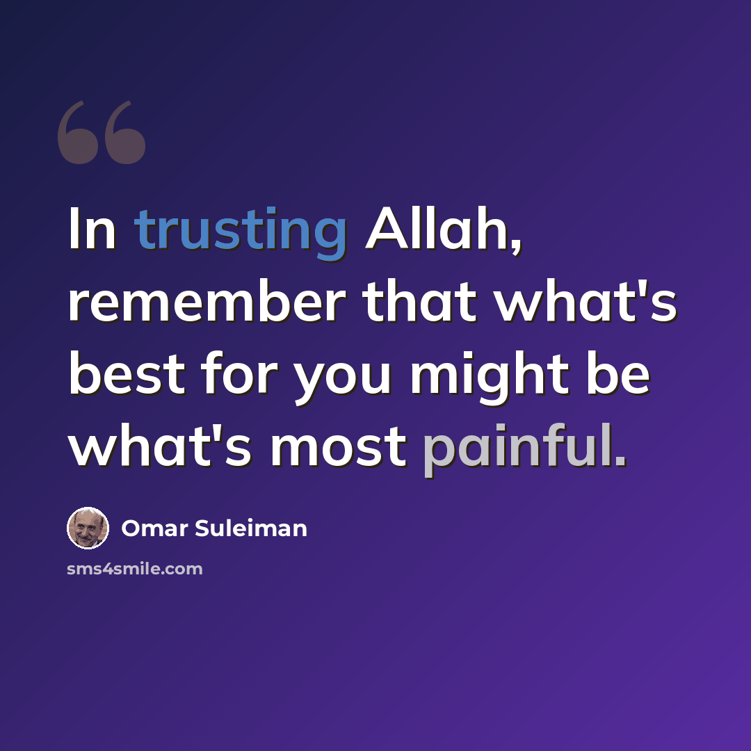 “In trusting Allah, remember that what's best for you might be what's most painful.” quote by Omar Suleiman